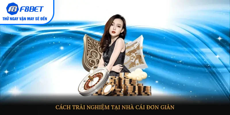 Cách trải nghiệm tại nhà cái đơn giản