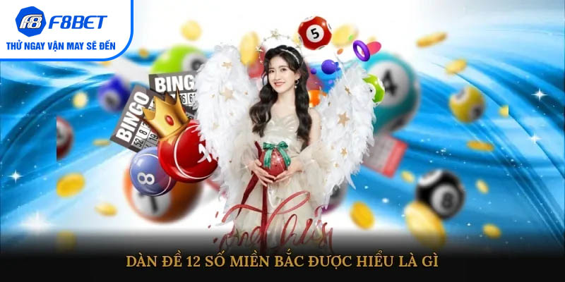 Dàn đề 12 số miền Bắc được hiểu là gì?