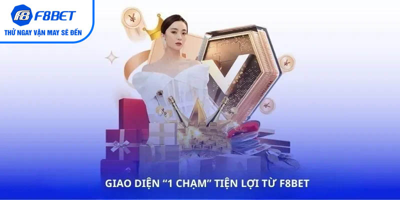 Giao diện 1 chạm tiện lợi từ F8BET