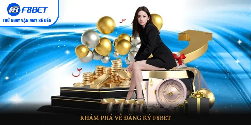 Khám phá về đăng ký F8BET