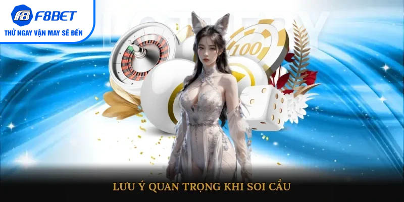 Lưu ý quan trọng khi soi cầu