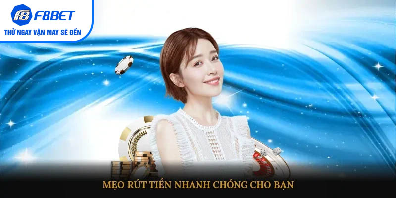 Mẹo rút tiền nhanh chóng cho bạn