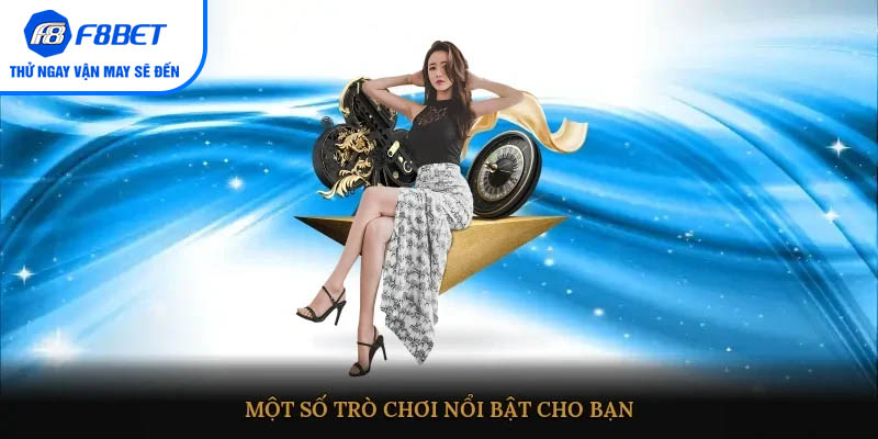 Một số trò chơi nổi bật cho bạn