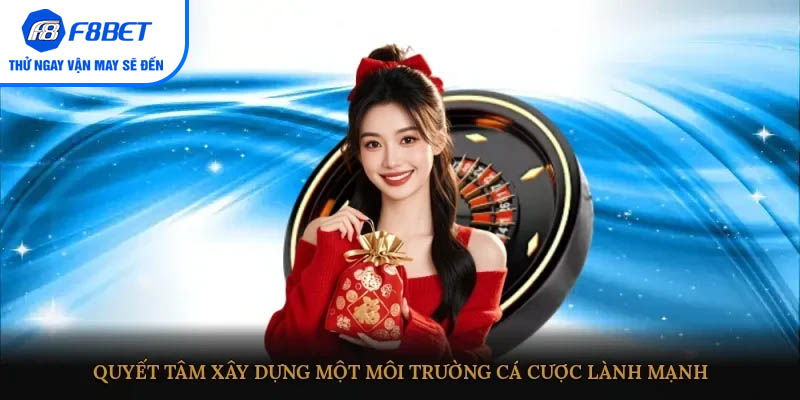 Quyết tâm xây dựng một môi trường cá cược lành mạnh